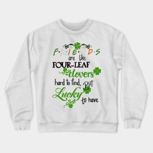 Friends are like four leaf clovers Crewneck Sweatshirt